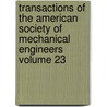 Transactions of the American Society of Mechanical Engineers Volume 23 door The American Society of Civil Engineers