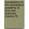 Transactions of the Connecticut Academy of Arts and Sciences Volume 10 by Connecticut Academy Of Sciences
