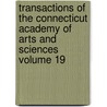 Transactions of the Connecticut Academy of Arts and Sciences Volume 19 by Connecticut Academy Of Sciences