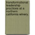 Transformational Leadership Practices At A Northern California Winery.