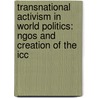 Transnational Activism In World Politics: Ngos And Creation Of The Icc door Cenap Cakmak