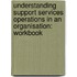 Understanding Support Services Operations in an Organisation: Workbook