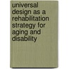 Universal Design as a Rehabilitation Strategy for Aging and Disability door Jon A. Sanford