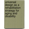 Universal Design as a Rehabilitation Strategy for Aging and Disability by Jon A. Sanford