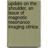 Update on the Shoulder, an Issue of Magnetic Resonance Imaging Clinics