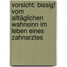 Vorsicht: Bissig! Vom Alltäglichen Wahnsinn Im Leben Eines Zahnarztes by Günter Arnolds