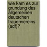 Wie Kam Es Zur Grundung Des Allgemeinen Deutschen Frauenvereins (Adf)? door Martin Walter