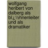 Wolfgang Heribert Von Dalberg Als Bï¿½Hnenleiter Und Als Dramatiker by Friedrich Alafberg