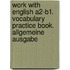 Work with English A2-B1.  Vocabulary Practice Book. Allgemeine Ausgabe