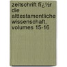 Zeitschrift Fï¿½R Die Alttestamentliche Wissenschaft, Volumes 15-16 by Karl Marti