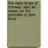 the Early Kings of Norway: Also an Essay on the Portraits of John Knox