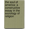 the Soul of America: a Constructive Essay in the Sociology of Religion door Stanton Coit