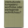 Interkulturelle Kompetenz - Worthülse Oder Eierlegende Wollmilchsau? door Michael Malitz