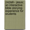 (Re)Tell-- Jesus: An Interactive Bible Storying Experience for Students door Jim Graham