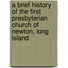 A Brief History of the First Presbyterian Church of Newton, Long Island door Wm H. Hendrickson