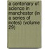 A Centenary Of Science In Manchester (In A Series Of Notes) (Volume 29)