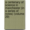 A Centenary Of Science In Manchester (In A Series Of Notes) (Volume 29) by Robert Angus Smith