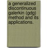 A Generalized Discontinuous Galerkin (Gdg) Method And Its Applications. by Kai Fan