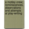 A Motley Crew; Reminiscences, Observations and Attempts at Play-writing door Mrs.G.W. Steevens Christina Steevens