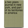 A Two Years Journal in New York, and Part of Its Territories in America door Charles Wooley