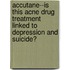 Accutane--Is This Acne Drug Treatment Linked to Depression and Suicide?