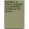 Aeneidea, or Critical, Exegetial, and Aesthetical Remarks on the Aeneis by Virgil Virgil