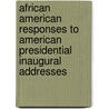 African American Responses To American Presidential Inaugural Addresses door Jacqueline E. Brown