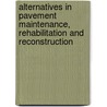 Alternatives in Pavement Maintenance, Rehabilitation and Reconstruction by Asphalt Institute