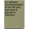 An Address Commemorative of the Life and Services of George D. Robinson door Mass [From Old Catalog] Lexington