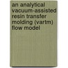 An Analytical Vacuum-Assisted Resin Transfer Molding (Vartm) Flow Model door United States Government
