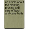 An Article About The Planting, Pruning And Care Of Bush And Cane Fruits door M.G. Kains