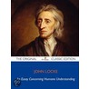 An Essay Concerning Humane Understanding - The Original Classic Edition by Locke John Locke