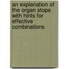 An Explanation of the Organ Stops with Hints for Effective Combinations by Carl Locher