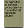 An Exposition Of The Late Controversy In The Methodist Episcopal Church door Samuel Kennedy Jennings