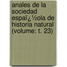 Anales De La Sociedad Espaï¿½Ola De Historia Natural (Volume: T. 23) by Sociedad Espa�Ola De Historia Natural