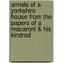 Annals of a Yorkshire House from the Papers of a Macaroni & His Kindred
