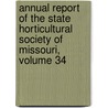 Annual Report of the State Horticultural Society of Missouri, Volume 34 door Society Missouri. State