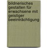 Bildnerisches Gestalten für Erwachsene mit geistiger Beeinträchtigung door Claudia Ganster