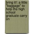 Bring It!: A Little "Baggage" to Help the High School Graduate Carry on