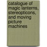Catalogue of Magic Lanterns, Stereopticons, and Moving Picture Machines door Montgomery Ward