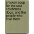 Chicken Soup for the Soul Celebrates Dogs: And the People Who Love Them