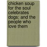 Chicken Soup for the Soul Celebrates Dogs: And the People Who Love Them door Jack Canfield