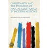 Christianity and the Progress of Man, as Illustrated by Modern Missions door William Douglas Mackenzie