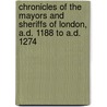 Chronicles of the Mayors and Sheriffs of London, A.D. 1188 to A.D. 1274 door Henry T 1816-1878 Riley