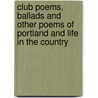 Club Poems, Ballads and Other Poems of Portland and Life in the Country by James H. Hall