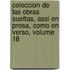 Coleccion De Las Obras Sueltas, Assi En Prosa, Como En Verso, Volume 18