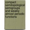 Compact Semitopological Semigroups and Weakly Almost Periodic Functions door J.F. Berglund