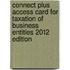 Connect Plus Access Card for Taxation of Business Entities 2012 Edition