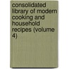 Consolidated Library Of Modern Cooking And Household Recipes (Volume 4) door Christine Terhune Herrick