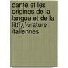 Dante Et Les Origines De La Langue Et De La Littï¿½Rature Italiennes by Claude Charles Fauriel